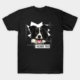 Funny Border Collie I Heard You T-Shirt